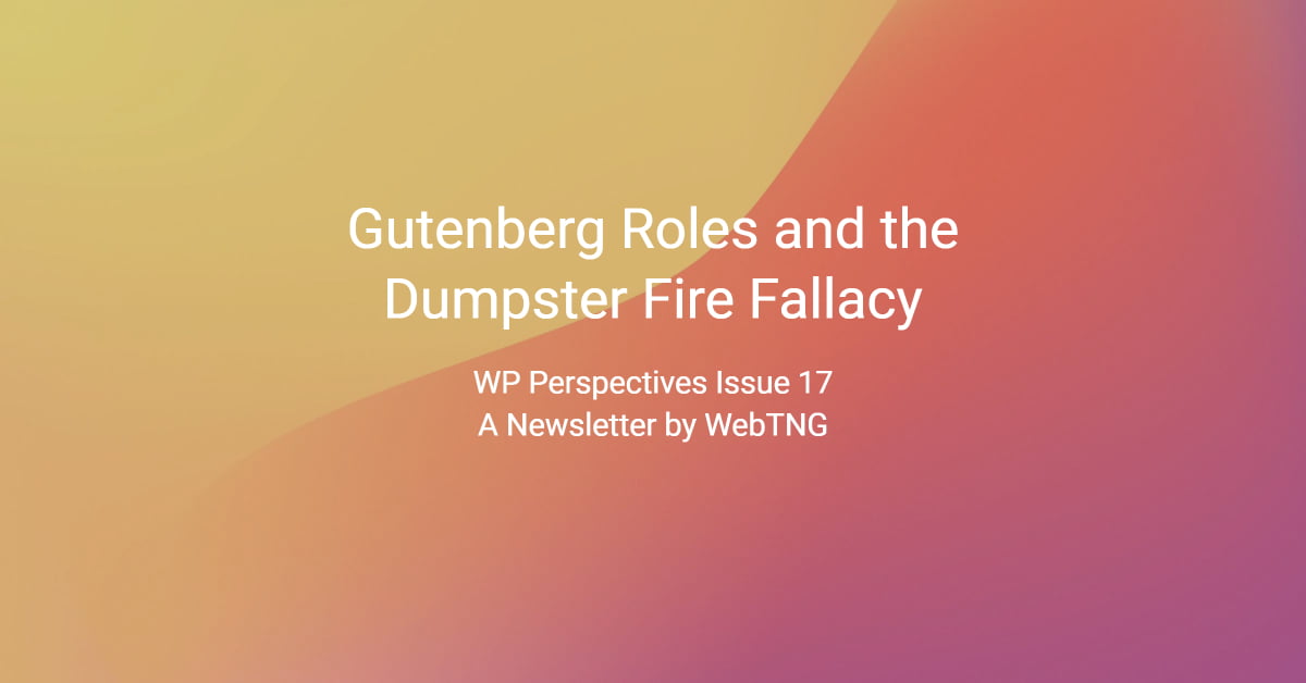Gutenberg roles and the dumpster fire fallacy