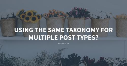 using the same taxonomy for multiple post types