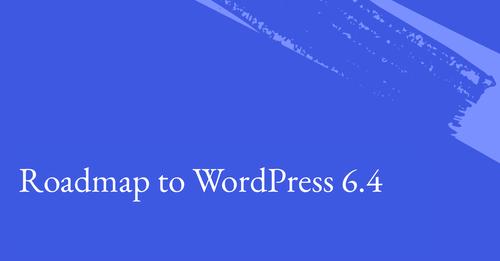 roadmap to WordPress 6 4