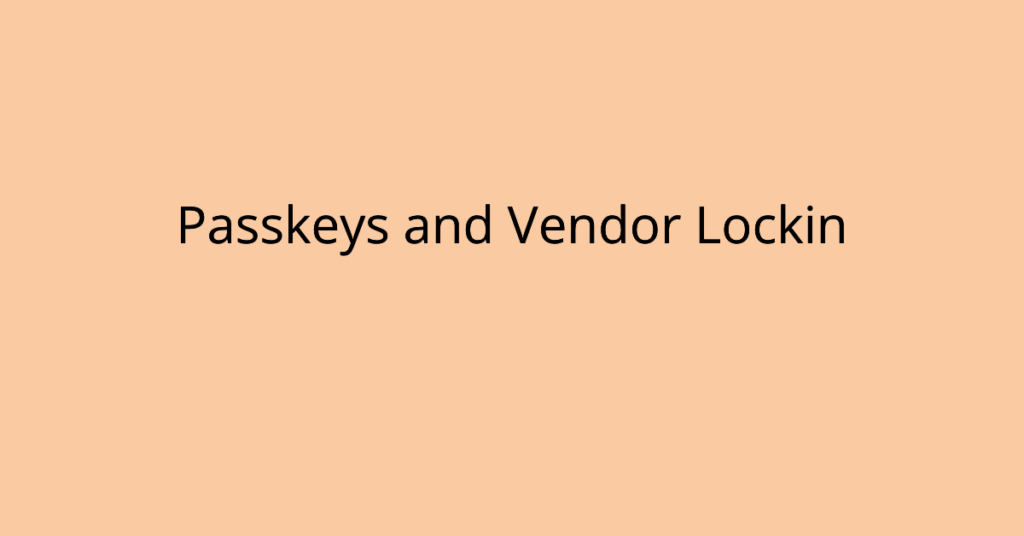 Passkeys And Vendor Lockin