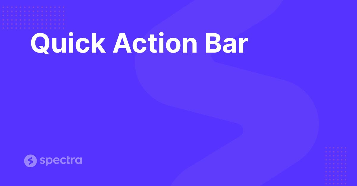 Spectra Quick Action Bar