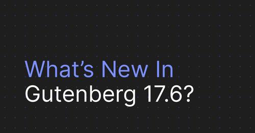 Gutenberg 17 6 Released